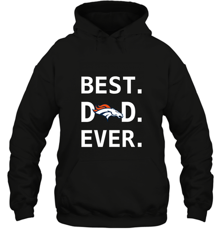 Best Denver Broncos Dad Best Dad Ever NFL Football Fathers Day Hooded Sweatshirt Hooded Sweatshirt / Black / S Hooded Sweatshirt - amzapparel