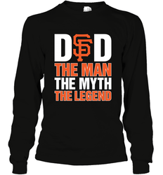 San Francisco Giants Dad The Man The Myth The Legend Father's Day MLB Long Sleeve T-Shirt