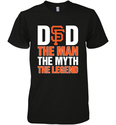 San Francisco Giants Dad The Man The Myth The Legend Father's Day MLB Men's Premium T-Shirt