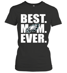 Best Philadelphia Eagles Mom Ever NFL Team Mother's Day Gift Women's T-Shirt