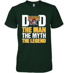 Pittsburgh Pirates Dad The Man The Myth The Legend Father's Day MLB Men's Premium T-Shirt Men's Premium T-Shirt - amzapparel