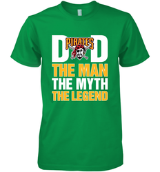 Pittsburgh Pirates Dad The Man The Myth The Legend Father's Day MLB Men's Premium T-Shirt