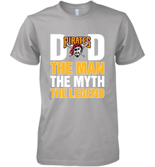 Pittsburgh Pirates Dad The Man The Myth The Legend Father's Day MLB Men's Premium T-Shirt Men's Premium T-Shirt - amzapparel