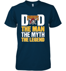 Pittsburgh Pirates Dad The Man The Myth The Legend Father's Day MLB Men's Premium T-Shirt Men's Premium T-Shirt - amzapparel