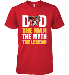 Pittsburgh Pirates Dad The Man The Myth The Legend Father's Day MLB Men's Premium T-Shirt Men's Premium T-Shirt - amzapparel