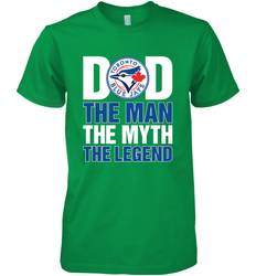 Toronto Blue Jays Dad The Man The Myth The Legend Father's Day MLB Men's Premium T-Shirt