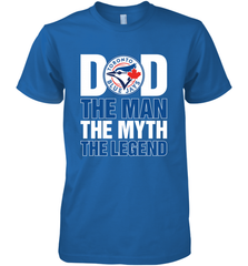 Toronto Blue Jays Dad The Man The Myth The Legend Father's Day MLB Men's Premium T-Shirt Men's Premium T-Shirt - amzapparel