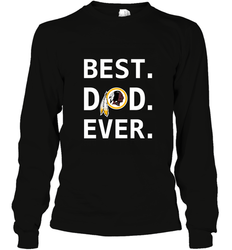 Best Washington Redskins Dad Best Dad Ever NFL Football Fathers Day Long Sleeve T-Shirt