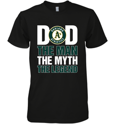 Oakland Athletics Dad The Man The Myth The Legend Father's Day MLB Men's Premium T-Shirt