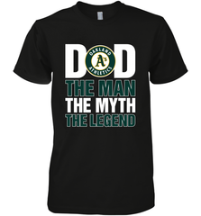 Oakland Athletics Dad The Man The Myth The Legend Father's Day MLB Men's Premium T-Shirt Men's Premium T-Shirt - amzapparel