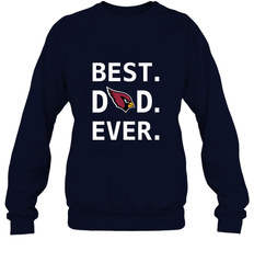 Best Arizona Cardinals Dad Best Dad Ever NFL Football Fathers Day Crewneck Sweatshirt
