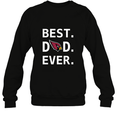Best Arizona Cardinals Dad Best Dad Ever NFL Football Fathers Day Crewneck Sweatshirt