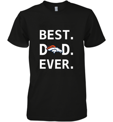 Best Denver Broncos Dad Best Dad Ever NFL Football Fathers Day Men's Premium T-Shirt