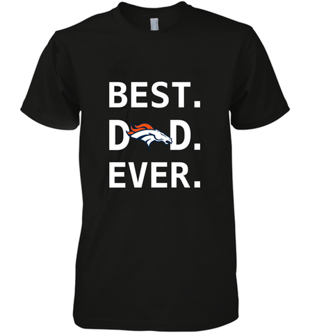 Best Denver Broncos Dad Best Dad Ever NFL Football Fathers Day Men's Premium T-Shirt Men's Premium T-Shirt / Black / XS Men's Premium T-Shirt - amzapparel
