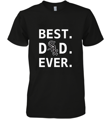 Best Chicago White Sox Dad Ever Baseball MLB Fathers Day Men's Premium T-Shirt Men's Premium T-Shirt / Black / XS Men's Premium T-Shirt - amzapparel