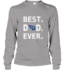 Best Tennessee Titans Dad Best Dad Ever NFL Football Fathers Day Long Sleeve T-Shirt Long Sleeve T-Shirt - amzapparel