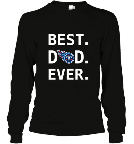 Best Tennessee Titans Dad Best Dad Ever NFL Football Fathers Day Long Sleeve T-Shirt Long Sleeve T-Shirt / Black / S Long Sleeve T-Shirt - amzapparel