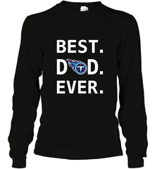 Best Tennessee Titans Dad Best Dad Ever NFL Football Fathers Day Long Sleeve T-Shirt Long Sleeve T-Shirt - amzapparel