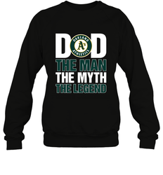 Oakland Athletics Dad The Man The Myth The Legend Father's Day MLB Crewneck Sweatshirt