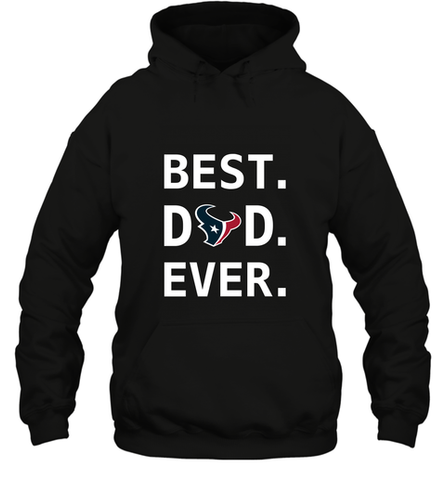 Best Houston Texans Dad Best Dad Ever NFL Football Fathers Day Hooded Sweatshirt Hooded Sweatshirt / Black / S Hooded Sweatshirt - amzapparel