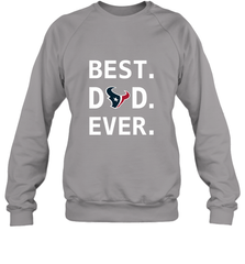 Best Houston Texans Dad Best Dad Ever NFL Football Fathers Day Crewneck Sweatshirt Crewneck Sweatshirt - amzapparel