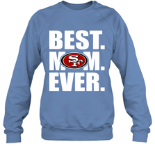 Best San Francisco 49ers Mom Ever NFL Team Mother's Day Gift Crewneck Sweatshirt Crewneck Sweatshirt - amzapparel