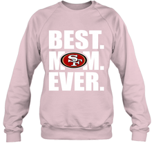 Best San Francisco 49ers Mom Ever NFL Team Mother's Day Gift Crewneck Sweatshirt Crewneck Sweatshirt - amzapparel