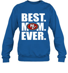 Best San Francisco 49ers Mom Ever NFL Team Mother's Day Gift Crewneck Sweatshirt Crewneck Sweatshirt - amzapparel