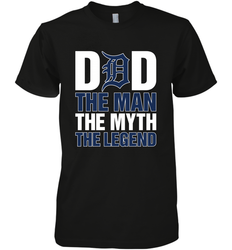 Detroit Tigers Dad The Man The Myth The Legend Father's Day MLB Men's Premium T-Shirt