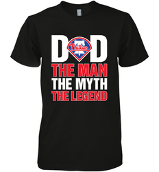 Philadelphia Phillies Dad The Man The Myth The Legend Father's Day MLB Men's Premium T-Shirt