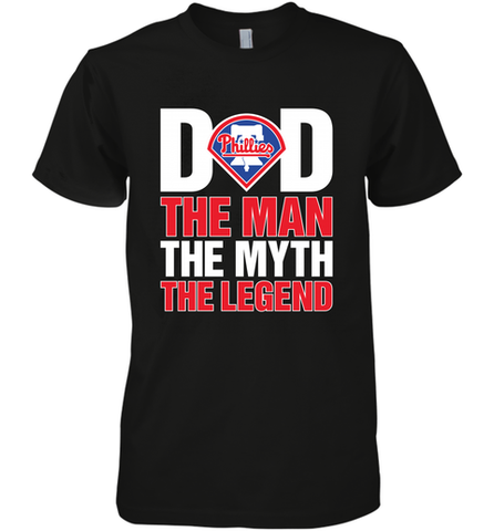 Philadelphia Phillies Dad The Man The Myth The Legend Father's Day MLB Men's Premium T-Shirt Men's Premium T-Shirt / Black / XS Men's Premium T-Shirt - amzapparel