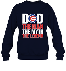 Chicago Cubs Dad The Man The Myth The Legend Father's Day MLB Crewneck Sweatshirt