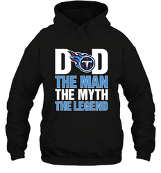 Tennessee Titans Dad The Man The Myth The Legend NFL Father's Day Hooded Sweatshirt