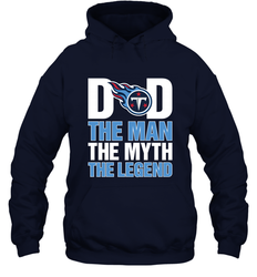 Tennessee Titans Dad The Man The Myth The Legend NFL Father's Day Hooded Sweatshirt