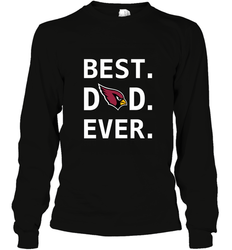 Best Arizona Cardinals Dad Best Dad Ever NFL Football Fathers Day Long Sleeve T-Shirt