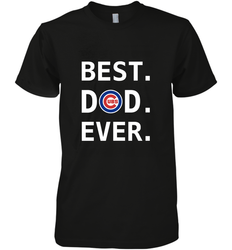 Best Chicago Cubs Dad Ever Baseball MLB Fathers Day Men's Premium T-Shirt