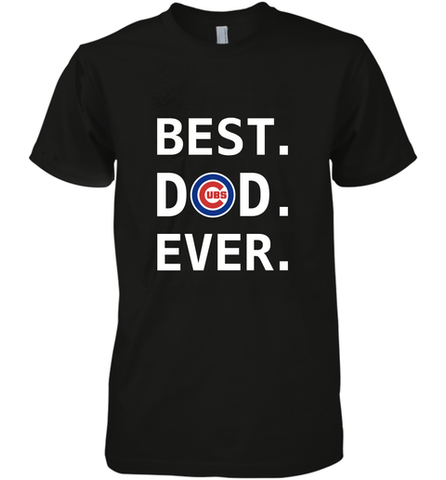 Best Chicago Cubs Dad Ever Baseball MLB Fathers Day Men's Premium T-Shirt Men's Premium T-Shirt / Black / XS Men's Premium T-Shirt - amzapparel