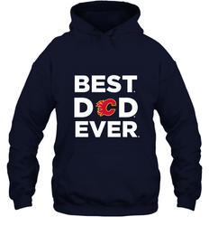 Best Calgary Flames Dad Ever Hockey NHL Fathers Day GIft For Daddy Hooded Sweatshirt