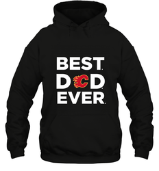 Best Calgary Flames Dad Ever Hockey NHL Fathers Day GIft For Daddy Hooded Sweatshirt