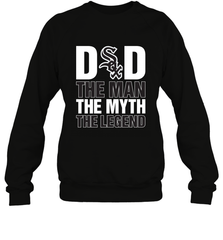 Chicago White Sox Dad The Man The Myth The Legend Father's Day MLB Crewneck Sweatshirt Crewneck Sweatshirt - amzapparel