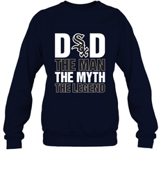 Chicago White Sox Dad The Man The Myth The Legend Father's Day MLB Crewneck Sweatshirt
