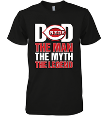 Cincinnati Reds Dad The Man The Myth The Legend Father's Day MLB Men's Premium T-Shirt Men's Premium T-Shirt - amzapparel