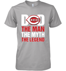 Cincinnati Reds Dad The Man The Myth The Legend Father's Day MLB Men's Premium T-Shirt Men's Premium T-Shirt - amzapparel