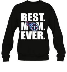 Best Tennessee Titans Mom Ever NFL Team Mother's Day Gift Crewneck Sweatshirt Crewneck Sweatshirt - amzapparel