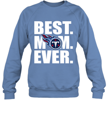 Best Tennessee Titans Mom Ever NFL Team Mother's Day Gift Crewneck Sweatshirt Crewneck Sweatshirt - amzapparel