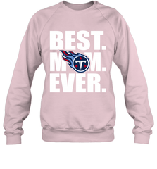 Best Tennessee Titans Mom Ever NFL Team Mother's Day Gift Crewneck Sweatshirt Crewneck Sweatshirt - amzapparel