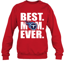 Best Tennessee Titans Mom Ever NFL Team Mother's Day Gift Crewneck Sweatshirt Crewneck Sweatshirt - amzapparel