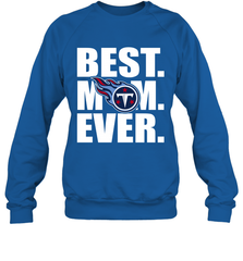 Best Tennessee Titans Mom Ever NFL Team Mother's Day Gift Crewneck Sweatshirt Crewneck Sweatshirt - amzapparel