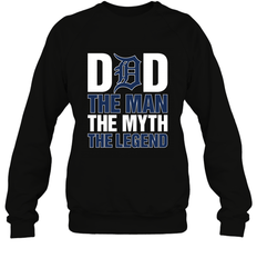 Detroit Tigers Dad The Man The Myth The Legend Father's Day MLB Crewneck Sweatshirt