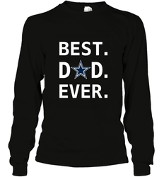 Best Dallas Cowboys Dad Best Dad Ever NFL Football Fathers Day Long Sleeve T-Shirt